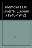 MEMOIRES DE GUERRE -L'APPEL 1940-1942