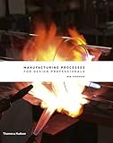 Manufacturing Processes for Design Professionals by 