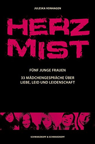 Download Herzmist: Fünf junge Frauen. 33 Mädchengespräche über Liebe, Leid und Leidenschaft