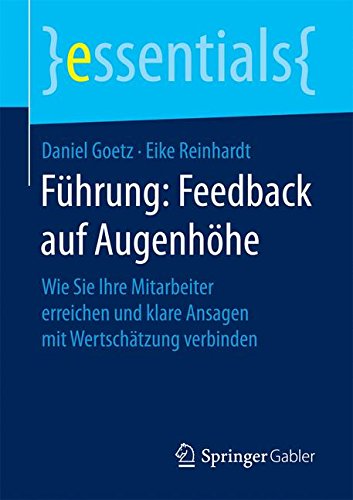 Download Führung: Feedback auf Augenhöhe: Wie Sie Ihre Mitarbeiter erreichen und klare Ansagen mit Wertschätzung verbinden (essentials) Download Führung: Feedback auf Augenhöhe: Wie Sie Ihre Mitarbeiter erreichen und klare Ansagen mit Wertschätzung verbinden (essentials)