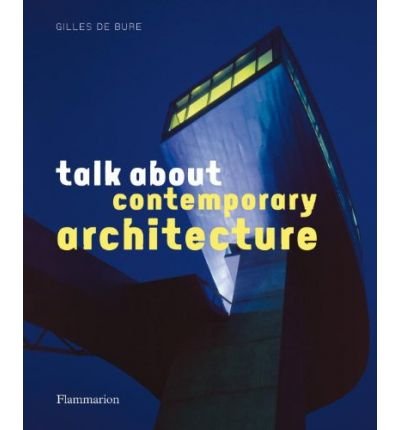 Download Talk About Contemporary Architecture by Bure, Gilles de ( Author ) ON Feb-22-2010, Hardback Download Talk About Contemporary Architecture by Bure, Gilles de ( Author ) ON Feb-22-2010, Hardback