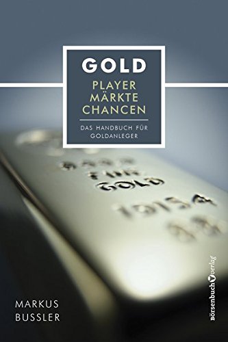 Download Gold - Player, Märkte, Chancen: Das Handbuch für Goldanleger Download Gold - Player, Märkte, Chancen: Das Handbuch für Goldanleger