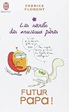 Futur papa ! : Les secrets des nouveaux pères