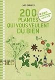 200 plantes qui vous veulent du bien. 220 symptômes de A à Z
