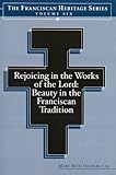 Image de Rejoicing in the Works of the Lord: Beauty in the Franciscan Tradition