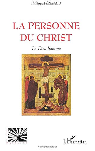 La personne du Christ : Le Dieu Homme La personne du Christ : Le Dieu Homme