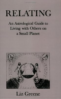 Relating: An Astrological Guide to Living With Others on a Small Planet