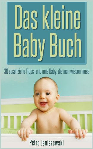 Download Das kleine Babybuch - 30 essenzielle Tipps rund ums Baby, die man wissen muss Download Das kleine Babybuch - 30 essenzielle Tipps rund ums Baby, die man wissen muss