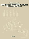Handbuch Vorrichtungen: Konstruktion und Einsatz (German Edition) by Matuszewski Heinrich