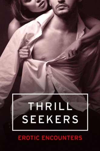Thrill Seekers: Erotic Encounters (English Edition) Thrill Seekers: Erotic Encounters (English Edition)