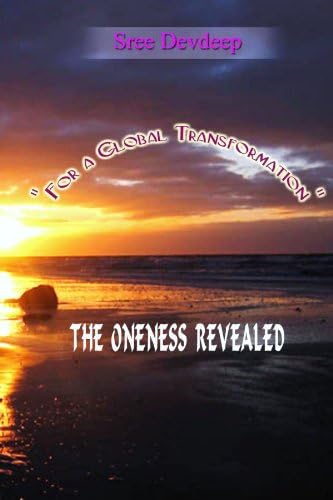 The ONENESS REVEALED: for a global transformation