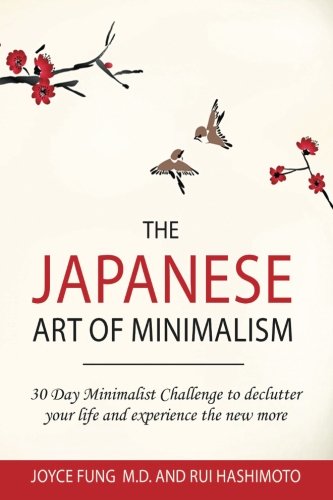 The Japanese Art of Minimalism: 30-Day Minimalist Challenge to declutter your life and experience the new more