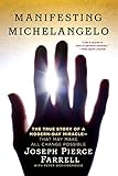 Manifesting Michelangelo: The True Story of a Modern-Day Miracle-That May Make All Change Possible by 