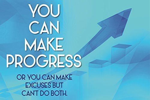You Can Make Progress Or You Can Make Excuses But You Can't Do Both Large 12 x 18 Inspire Motivate Sign - Plastic Single