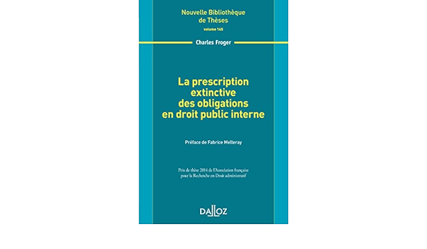 Amazon Fr La Prescription Extinctive Des Obligations En Droit Public Interne Volume 145 Froger Charles Livres