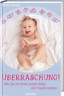 Überraschung!: Wie Sie mit Ihrem ersten Baby viel Freude erleben