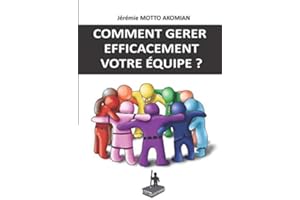 COMMENT GÉRER EFFICACEMENT VOTRE EQUIPE ?