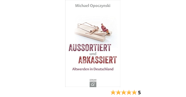 Aussortiert Und Abkassiert Altwerden In Deutschland Ebook Opoczynski Michael Amazon De Kindle Shop