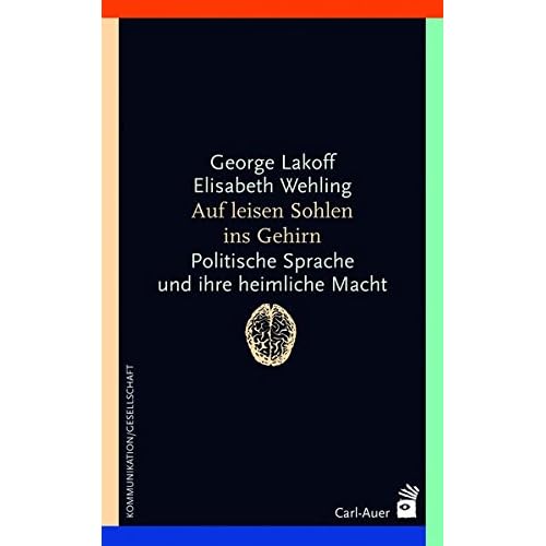Auf leisen Sohlen ins Gehirn: Politische Sprache und ihre heimliche Macht Auf leisen Sohlen ins Gehirn: Politische Sprache und ihre heimliche Macht