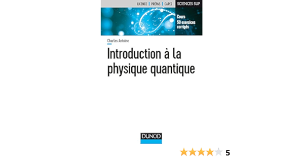 Amazon Fr Introduction A La Physique Quantique Cours 50 Exercices Corriges Cours 50 Exercices Corriges Antoine Charles Livres