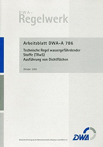 Arbeitsblatt DWA-A 786 Technische Regel wassergefährdender Stoffe (TRwS 786) - Ausführung von Dichtflächen