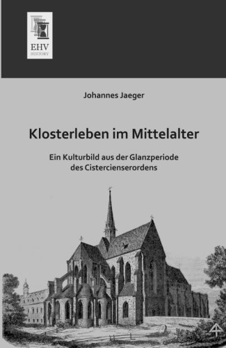 Preisvergleich Produktbild Klosterleben im Mittelalter: Ein Kulturbild aus der Glanzperiode des Cistercienserordens