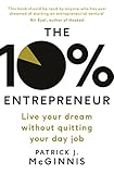 The 10% Entrepreneur: Live Your Dream Without Quitting Your Day Job by 