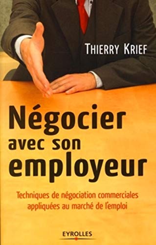 Télécharger Négocier avec son employeur: Techniques de négociation commerciales appliquées au marché de l'em Livre eBook France