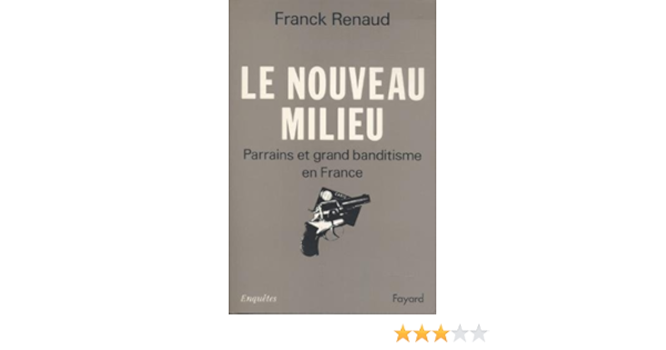 Amazon Fr Le Nouveau Milieu Parrains Et Grand Banditisme En France Renaud Franck Livres