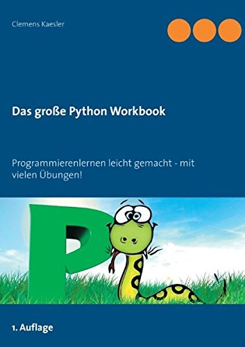 Download Das große Python Workbook: Programmieren lernen leicht gemacht - mit vielen Übungen! Download Das große Python Workbook: Programmieren lernen leicht gemacht - mit vielen Übungen!