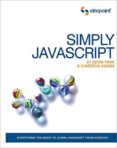 Simply JavaScript: Everything You Need to Learn JavaScript From Scratch by Kevin Yank (2007-07-01)