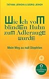 Wie ich vom blinden Huhn zum Adlerauge wurde: Mein Weg zu null Dioptrien by 