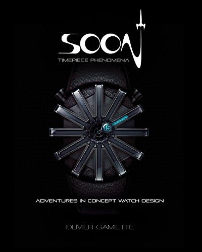 Olivier GamietteSOON: Adventures in Concept Watch Design (English and French Edition)