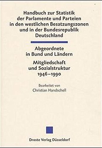 Die Abgeordneten des Bundestages und der Landesparlamente 1946-1990: Ein statistisches Handbuch. Band 1: Parteien und Parlamente in den westlichen ... und der politischen Parteien)
