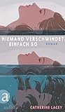 Bücher Neuerscheinungen 2022 - Niemand verschwindet einfach so: Roman von Catherine Lacey