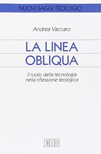 La linea obliqua. Il ruolo della tecnologia nella riflessione teologica La linea obliqua. Il ruolo della tecnologia nella riflessione teologica