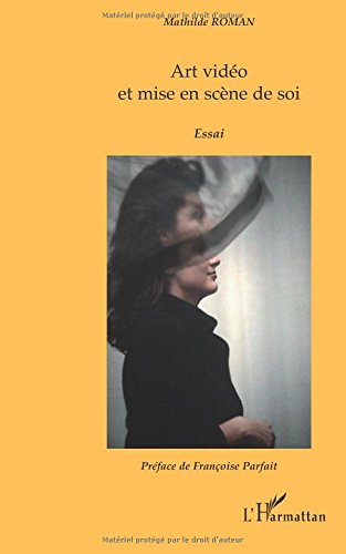 couverture de : Art vid&eacute;o et mise en sc&egrave;ne de soi