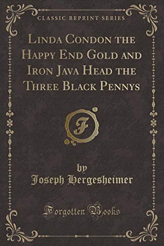 Linda Condon the Happy End Gold and Iron Java Head the Three Black Pennys (Classic Reprint)