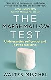 The Marshmallow Test: Understanding Self-control and How To Master It The Marshmallow Test: Understanding Self-control and How To Master It