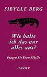 Bücher Neuerscheinungen 2022 - Wie halte ich das nur alles aus? von Sibylle Berg