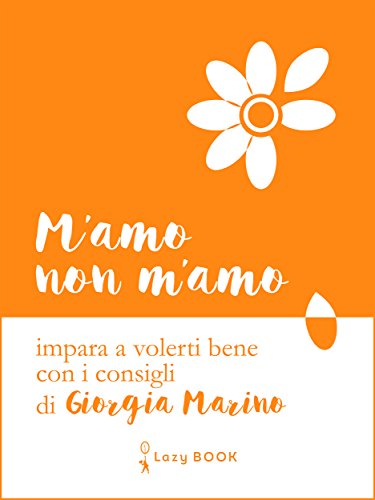 Download M'amo non m'amo: Impara a volerti bene con i consigli di Giorgia Marino Download M'amo non m'amo: Impara a volerti bene con i consigli di Giorgia Marino