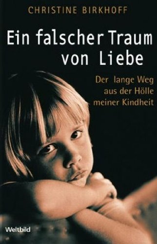 Download Ein falscher Traum von Liebe - Der lange Weg aus der Hölle meiner Kindheit. Download Ein falscher Traum von Liebe - Der lange Weg aus der Hölle meiner Kindheit.