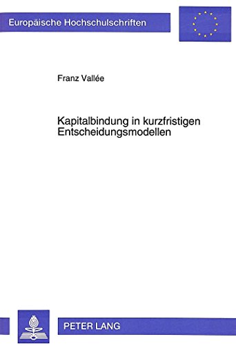 Kapitalbindung in kurzfristigen Entscheidungsmodellen (Europäische Hochschulschriften - Reihe V)