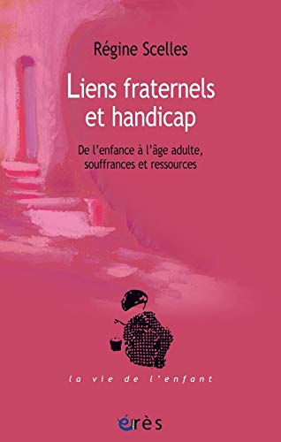 Liens fraternels et handicap : De l'enfance à l'âge adulte, souffrances et ressources Liens fraternels et handicap : De l'enfance à l'âge adulte, souffrances et ressources