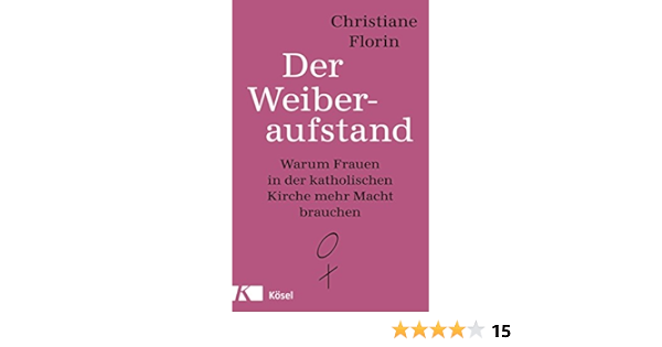 Der Weiberaufstand Warum Frauen In Der Katholischen Kirche Mehr Macht Brauchen Ebook Florin Christiane Amazon De Kindle Shop