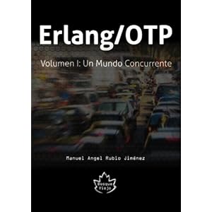 Erlang/OTP Volumen I: Un Mundo Concurrente: 1