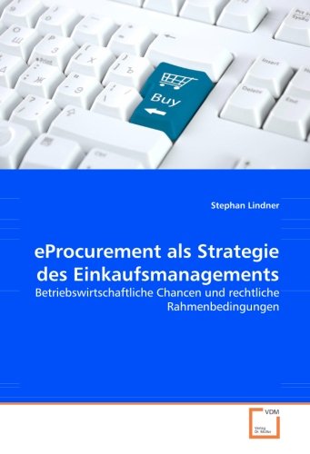 eProcurement als Strategie des Einkaufsmanagements: Betriebswirtschaftliche Chancen und rechtliche Rahmenbedingungen