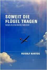 Soweit Die Flugel Tragen Segelfliegererlebnisse Amazon De Hartog Rudolf Bucher