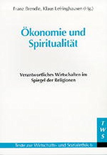 Ökonomie und Spiritualität: Verantwortliches Wirtschaften im Spiegel der Religionen (Texte zur Wirtschafts- und Sozialethik)