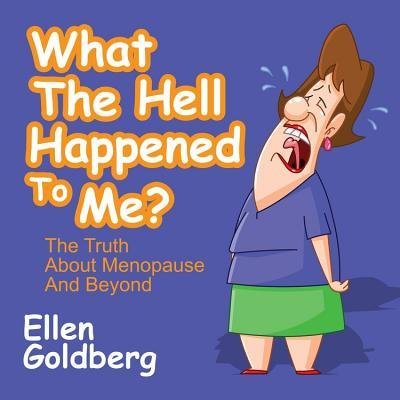 Goldberg, Ellen [ What the Hell Happened to Me?: The Truth about Menopause and Beyond ] [ WHAT THE HELL HAPPENED TO ME?: THE TRUTH ABOUT MENOPAUSE AND BEYOND ] Oct - 2013 { Paperback }